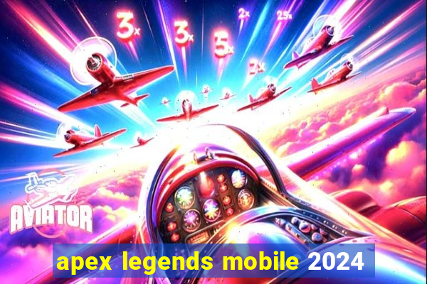 apex legends mobile 2024